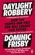Daylight Robbery: How tax Shaped our Past and Will Change our Future (en Inglés)
