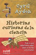 Historias Curiosas de la Ciencia: Todo Aquello que Siempre Quiso Saber Sobre la Ciencia y Nunca se Atrevió a Preguntar. (in Spanish)