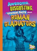 Awesome, Disgusting, Unusual Facts About Roman Gladiators (en Inglés)
