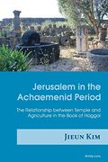 Jerusalem in the Achaemenid Period: The Relationship Between Temple and Agriculture in the Book of Haggai (en Inglés)