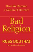 Bad Religion: How we Became a Nation of Heretics