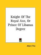knight of the royal axe, or prince of libanus degree (en Inglés)