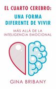 El Cuarto Cerebro: Una Forma Differente de Vivir: Más Allá de la Inteligencia Emocional
