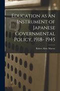 Education as an Instrument of Japanese Governmental Policy, 1918- 1945 (en Inglés)