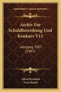 Archiv Fur Schuldbetreibung Und Konkurs V11: Jahrgang 1907 (1907) (en Alemán)