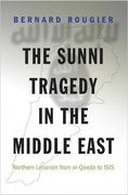 The Sunni Tragedy in the Middle East: Northern Lebanon From Al-Qaeda to Isis (Princeton Studies in Muslim Politics) 