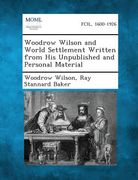 Woodrow Wilson and World Settlement Written from His Unpublished and Personal Material (en Inglés)