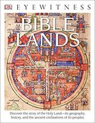 Dk Eyewitness Books: Bible Lands: Discover the Story of the Holy Land its Geography, History, and the Ancient Civilizations of its Peoples (en Inglés)
