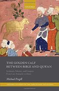The Golden Calf Between Bible and Qur'An: Scripture, Polemic, and Exegesis From Late Antiquity to Islam (Oxford Studies in the Abrahamic Religions) 