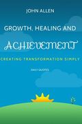 Growth, Healing, and Achievement: Creating Transformations Simply (en Inglés)