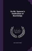 On Mr. Spencer's Unification of Knowledge (en Inglés)