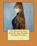 The Beautiful white devil. By: Guy Boothby (Original Version) (en Inglés)