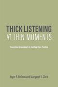 Thick Listening at Thin Moments: Theoretical Groundwork in Spiritual Care Practice (en Inglés)