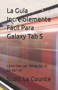La Guía Increíblemente Fácil Para Galaxy Tab S: Cómo Usar Los Tablets S8, S7, S6, A8 Y A7
