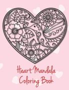 Heart Mandala Coloring Book: 19 Romantic Mandalas in Heart Designs and always a great love quote on every page: A Valentine's Day Coloring Book (en Inglés)