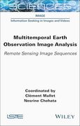 Multitemporal Earth Observation Image Analysis: Remote Sensing Image Sequences (Iste Invoiced) (en Inglés)
