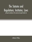 The Statutes and Regulations, Institutes, Laws and Grand Constitutions of the Ancient and Accepted Scottish Rite (en Inglés)