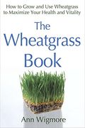 The Wheatgrass Book: How to Grow and use Wheatgrass to Maximize Your Health and Vitality (Avery Health Guides) 