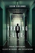 Trading Life: Organ Trafficking, Illicit Networks, and Exploitation (en Inglés)