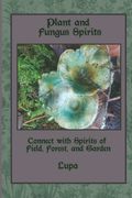 Plant and Fungus Spirits: Connect With Spirits of Field, Forest and Garden (en Inglés)