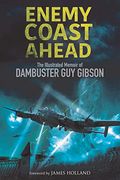 Enemy Coast Ahead: The Illustrated Memoir of Dambuster guy Gibson 