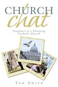 Church Chat: Snapshots of a Changing Catholic Church (en Inglés)