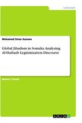 Global Jihadism in Somalia. Analyzing Al-Shabaab Legitimization Discourse (en Inglés)