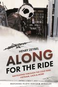 Along for the Ride: Navigating Through the Cold War, Vietnam, Laos & More (en Inglés)