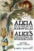 Alicia en el País de las Maravillas - Alice’S Adventures in Wonderland: Texto Paralelo Bilingüe - Bilingual Edition: Inglés - Español