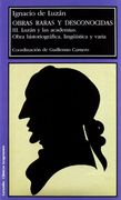 Ignacio de Luzan. Obras Raras y Desconocidas. Vol. Iii Luzan y las Academias. Obra Historiografica, Linguistica y Varia
