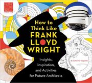 How to Think Like Frank Lloyd Wright: Insights, Inspiration, and Activities for Future Architects (en Inglés)