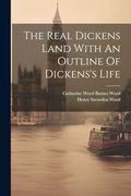 The Real Dickens Land With an Outline of Dickens's Life (en Inglés)