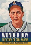 Wonder boy - the Story of Carl Scheib: The Youngest Player in American League History (en Inglés)