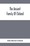 The Ancient Family Of Cleland; Being An Account Of The Clelands Of That Ilk, In The County Of Lanark; Of The Branches Of Faskine, Monkland, Etc.; And (en Inglés)