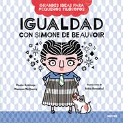 Igualdad con Simone de Beauvoir / big Ideas for Little Philosophers: Equality With Simone de Beauvoir (Paperback)