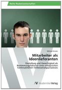 Mitarbeiter als Ideenlieferanten: Einstellung und Gerechtigkeit als Bestimmungsfaktoren eines erfolgreichen Kontinuierlichen Verbesserungsprozesses