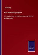 New Elementary Algebra: Primary Elements of Algebra, for Common Schools and Academies