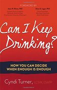 Can I Keep Drinking?: How You Can Decide When Enough is Enough