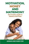 Motivation, Money and Matrimony - A Couple's Guide to Mastery of All Three (en Inglés)