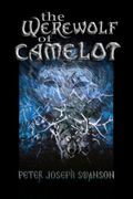 The Werewolf of Camelot - Peter Joseph Swanson - Createspace