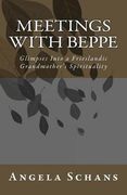 Meetings with Beppe: Glimpses Into a Frieslandic Grandmother's Spirituality (en Inglés)