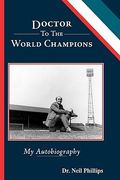 doctor to the world champions: my autobiography (en Inglés)