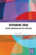 Reframing Drag: Beyond Subversion and the Status Quo (en Inglés)