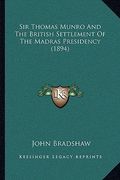 sir thomas munro and the british settlement of the madras presidency (1894) (en Inglés)