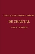 Santa Juana Francisca Frémiot de Chantal: Su Vida y sus Obras tomo I