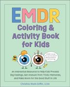 Emdr Coloring & Activity Book for Kids: An Interactive Resource to Help Kids Process big Feelings, get Unstuck From Tricky Memories, and Make Room for the Good Stuff in Life (Emdr for Kids) (en Inglés)