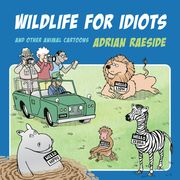 Wildlife for Idiots: And Other Animal Cartoons (en Inglés)