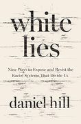 White Lies: Nine Ways to Expose and Resist the Racial Systems That Divide us (en Inglés)