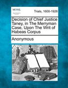 decision of chief justice taney, in the merryman case, upon the writ of habeas corpus (en Inglés)