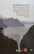 Refundacion del Estado en America Latina: Perspectivas Desde una Epistemologia del sur